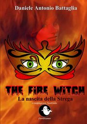 ksiazka tytu: The Fire Witch - La nascita della Strega autor: Battaglia Daniele Antonio