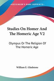 Studies On Homer And The Homeric Age V2, Gladstone William E.
