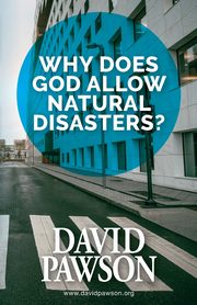 Why Does God Allow Natural Disasters?, Pawson David