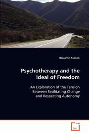 ksiazka tytu: Psychotherapy and the Ideal of Freedom autor: Skolnik Benjamin