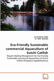 ksiazka tytu: Eco-Friendly Sustainable Commercial Aquaculture of Sutchi Catfish autor: Rohul Amin A. K. M.