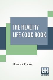ksiazka tytu: The Healthy Life Cook Book autor: Daniel Florence