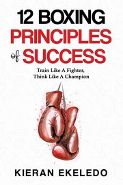 12 Boxing Principles of Success, Ekeledo Kieran