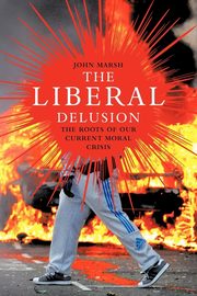 ksiazka tytu: The Liberal Delusion autor: Marsh John