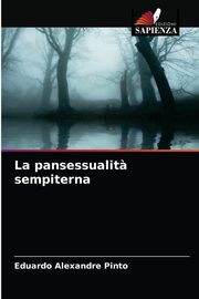 ksiazka tytu: La pansessualit? sempiterna autor: Pinto Eduardo Alexandre