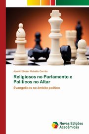 Religiosos no Parlamento e Polticos no Altar, Roballo Corr?a Joanir Elizer
