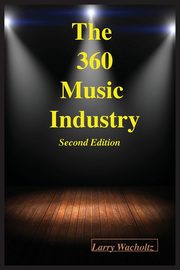 The 360 Music Industry (2nd Edition), Wacholtz Larry E