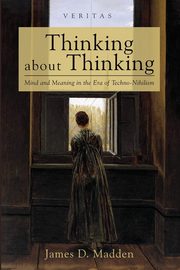 Thinking about Thinking, Madden James D.