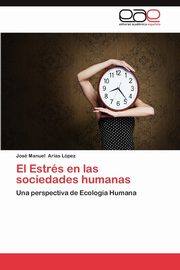 El Estres En Las Sociedades Humanas, Arias L. Pez Jos Manuel