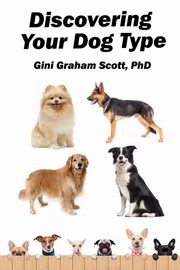 Discovering Your Dog Type, Scott Gini Graham