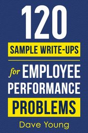 120 Sample Write-Ups for Employee Performance Problems, Young Dave