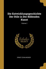 ksiazka tytu: Die Entwicklungsgeschichte Der Stile in Der Bildenden Kunst; Volume 1 autor: Cohn-Wiener Ernst