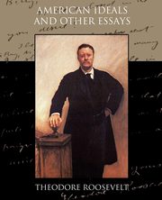 American Ideals and Other Essays Social and Political, Roosevelt Theodore