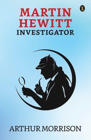 ksiazka tytu: Martin Hewitt Investigator autor: Morrison Arthur