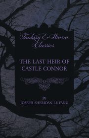 The Last Heir of Castle Connor, Fanu Joseph Sheridan Le