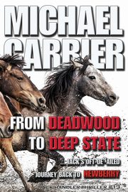 From Deadwood to Deep State-Jack's Oft' derailed Journey Back to Newberry, Carrier Michael J
