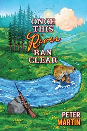 Once This River Ran Clear, Martin Peter
