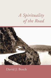 A Spirituality of the Road, Bosch David J.