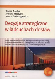 ksiazka tytu: Decyzje strategiczne w acuchach dostaw autor: Tundys Blanka, Rzerzycki Andrzej, Drobiazgiewicz Joanna