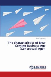 The characteristics of New Coming Business Age (Conceptual Age)., Torkaman Amin