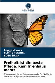 ksiazka tytu: Freiheit ist die beste Pflege. Kein Irrenhaus mehr! autor: Moraes Peggy