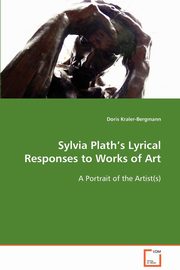 ksiazka tytu: Sylvia Plath?s Lyrical Responses to Works of Art autor: Kraler-Bergmann Doris