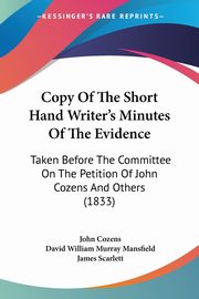 Copy Of The Short Hand Writer's Minutes Of The Evidence, Cozens John