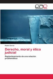 Derecho, moral y tica judicial, Garca Rubn