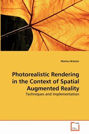 Photorealistic Rendering in the Context of Spatial Augmented Reality, Brcker Markus