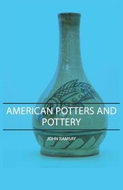 ksiazka tytu: American Potters and Pottery autor: Ramsay John