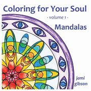 Coloring for Your Soul - volume 1 - Mandalas, Gibson Jami