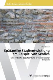 ksiazka tytu: Sptantike Stadtentwicklung am Beispiel von Serdica autor: Leitner Martina