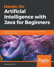 Hands-On Artificial Intelligence with Java for Beginners, Joshi Nisheeth