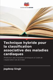 Technique hybride pour la classification associative des maladies cardiaques, Singh Jagdeep