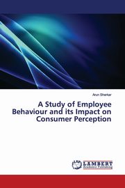A Study of Employee Behaviour and its Impact on Consumer Perception, Sherkar Arun