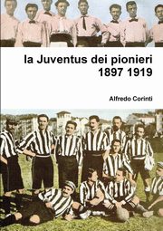 la Juventus dei pionieri 1897 1919, corinti alfredo