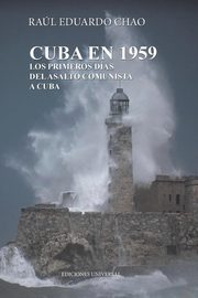 CUBA EN 1959. LOS PRIMEROS DAS DEL ASALTO COMUNISTA A CUBA, CHAO RAUL