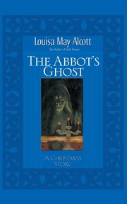 ksiazka tytu: Abbot's Ghost autor: Alcott Louisa May