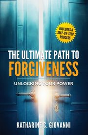 The Ultimate Path to Forgiveness, Giovanni Katharine C.