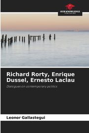 Richard Rorty, Enrique Dussel, Ernesto Laclau, Gallastegui Leonor