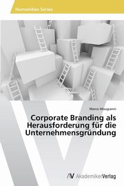 Corporate Branding als Herausforderung fr die Unternehmensgrndung, Mougianni Marco