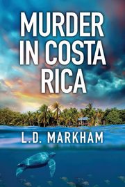 Murder in Costa Rica, Markham L.D.