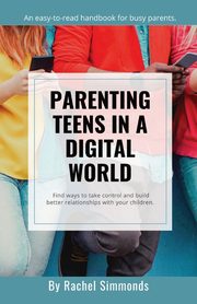 ksiazka tytu: Parenting Teens in a Digital World autor: Simmonds Rachel