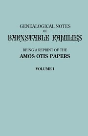 Genealogical Notes of Barnstable Families. Volume I [Massachusetts], Otis Amos