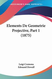 Elements De Geometrie Projective, Part 1 (1875), Cremona Luigi