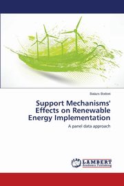 Support Mechanisms' Effects on Renewable Energy Implementation, Bodoni Balazs