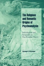 The Religious and Romantic Origins of Psychoanalysis, Kirschner Suzanne R.