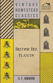 British Bee Plants, Harwood A. F.