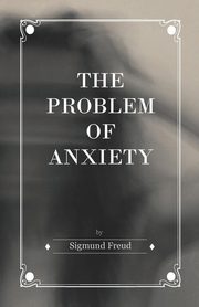 The Problem of Anxiety, Freud Sigmund