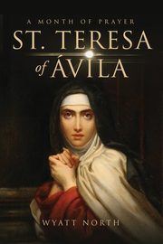 St.Teresa of vila A Month of Prayer, North Wyatt